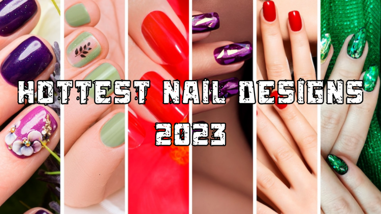 The Hottest Nail Designs to Try in 2023