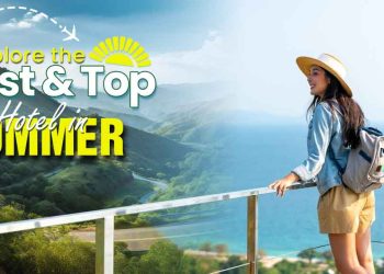 Explore the Best & Top-Rated Hotels in Summer